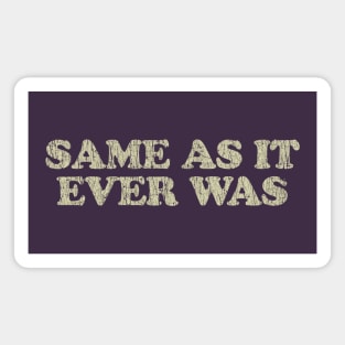 Same As It Ever Was 1981 Magnet